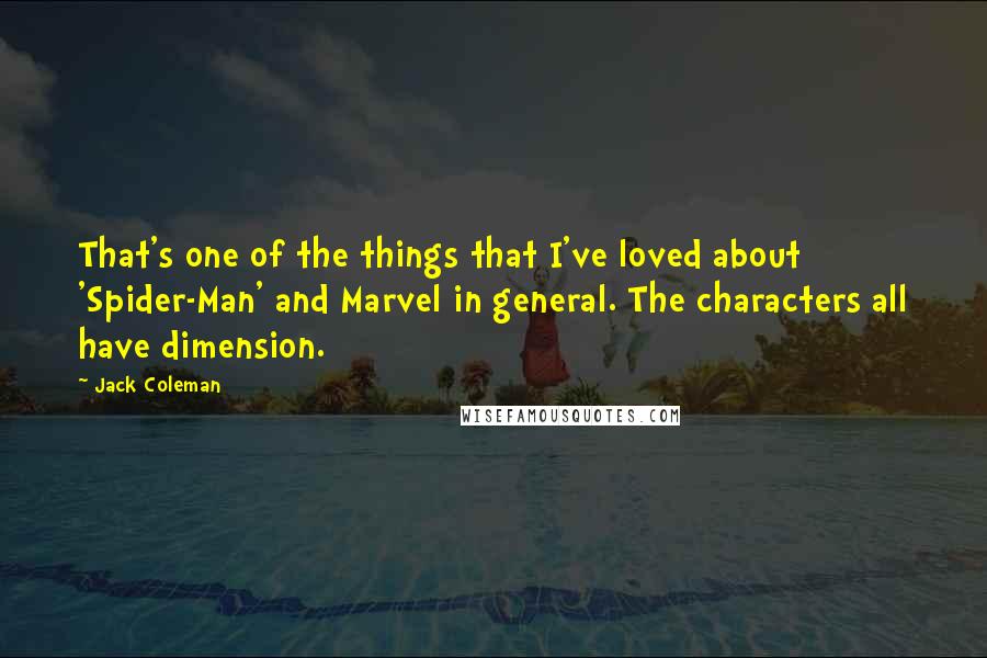 Jack Coleman Quotes: That's one of the things that I've loved about 'Spider-Man' and Marvel in general. The characters all have dimension.