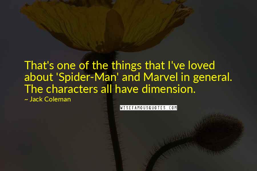 Jack Coleman Quotes: That's one of the things that I've loved about 'Spider-Man' and Marvel in general. The characters all have dimension.