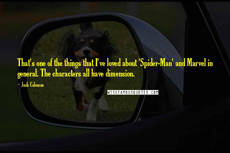 Jack Coleman Quotes: That's one of the things that I've loved about 'Spider-Man' and Marvel in general. The characters all have dimension.