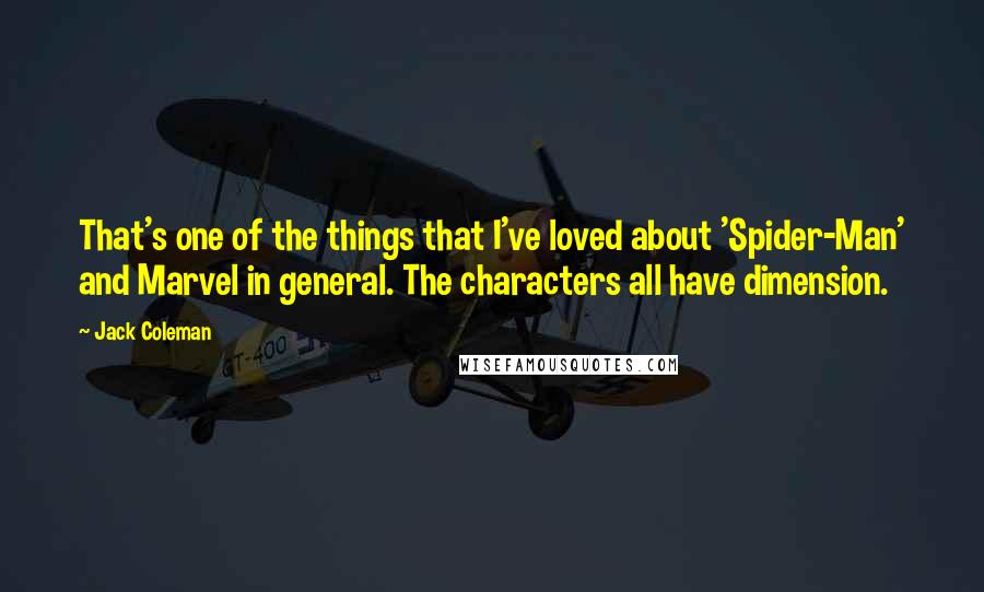 Jack Coleman Quotes: That's one of the things that I've loved about 'Spider-Man' and Marvel in general. The characters all have dimension.