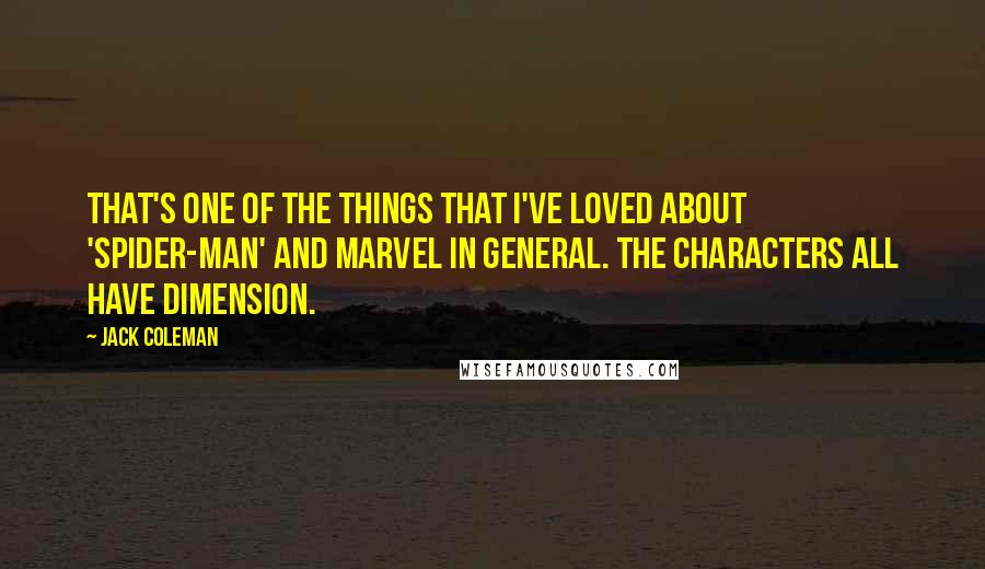 Jack Coleman Quotes: That's one of the things that I've loved about 'Spider-Man' and Marvel in general. The characters all have dimension.