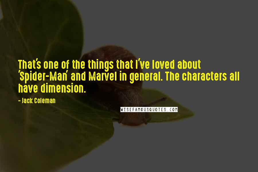 Jack Coleman Quotes: That's one of the things that I've loved about 'Spider-Man' and Marvel in general. The characters all have dimension.