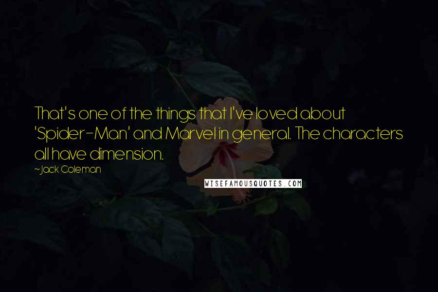 Jack Coleman Quotes: That's one of the things that I've loved about 'Spider-Man' and Marvel in general. The characters all have dimension.