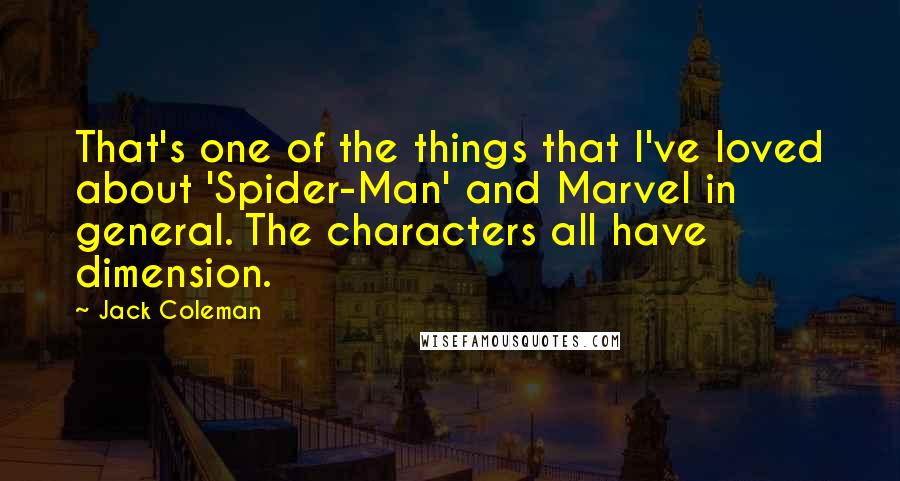 Jack Coleman Quotes: That's one of the things that I've loved about 'Spider-Man' and Marvel in general. The characters all have dimension.