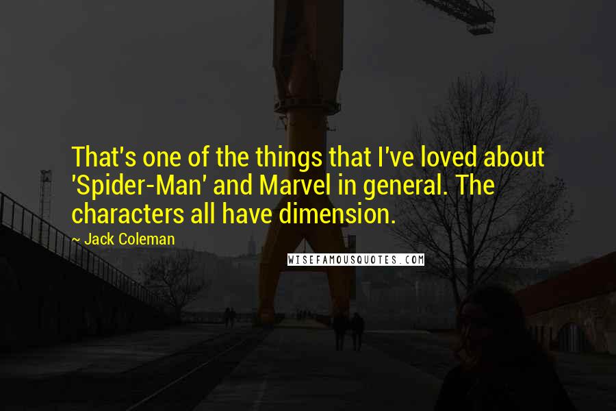 Jack Coleman Quotes: That's one of the things that I've loved about 'Spider-Man' and Marvel in general. The characters all have dimension.