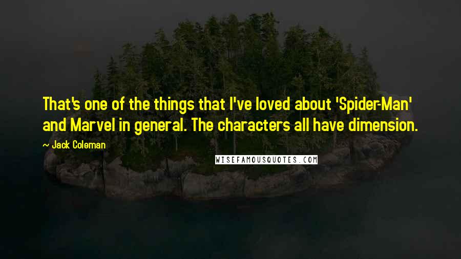 Jack Coleman Quotes: That's one of the things that I've loved about 'Spider-Man' and Marvel in general. The characters all have dimension.