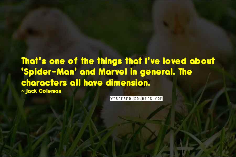 Jack Coleman Quotes: That's one of the things that I've loved about 'Spider-Man' and Marvel in general. The characters all have dimension.