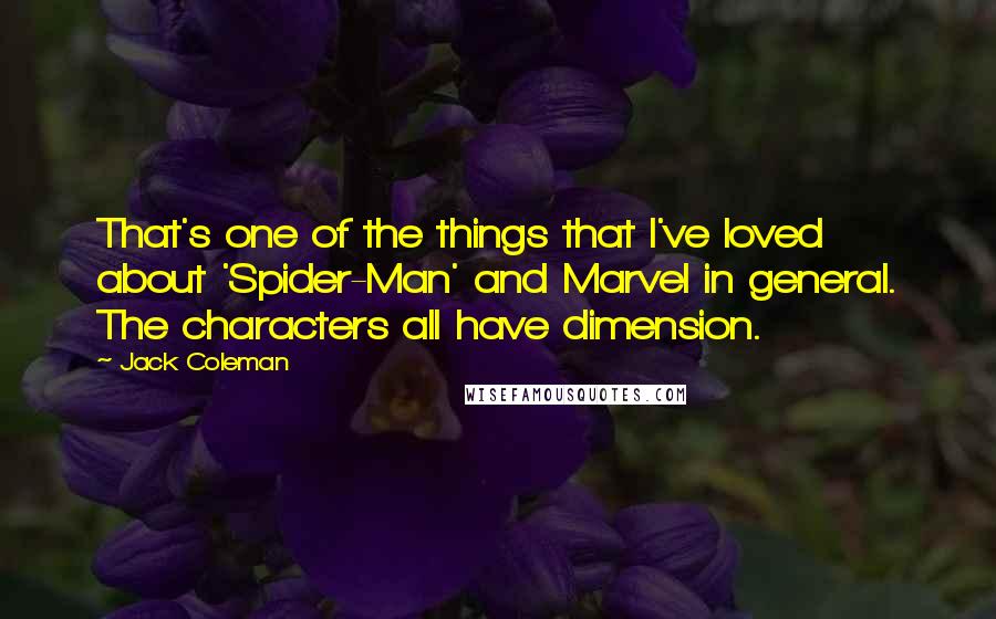 Jack Coleman Quotes: That's one of the things that I've loved about 'Spider-Man' and Marvel in general. The characters all have dimension.