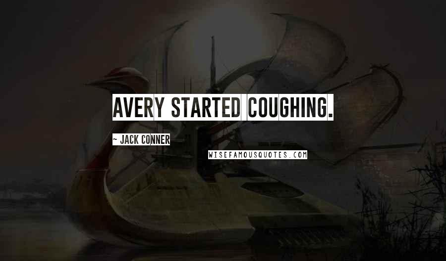 Jack Conner Quotes: Avery started coughing.