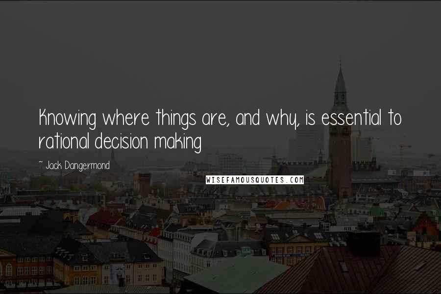 Jack Dangermond Quotes: Knowing where things are, and why, is essential to rational decision making