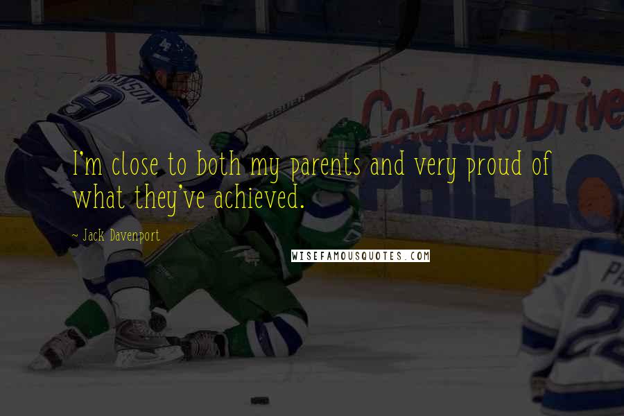 Jack Davenport Quotes: I'm close to both my parents and very proud of what they've achieved.