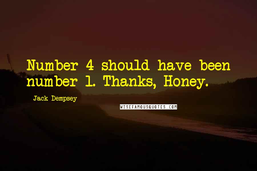 Jack Dempsey Quotes: Number 4 should have been number 1. Thanks, Honey.