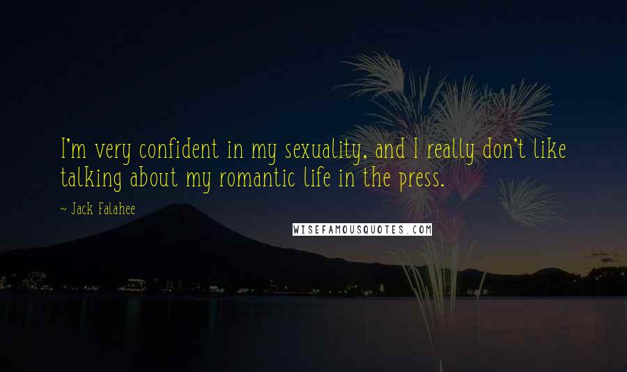 Jack Falahee Quotes: I'm very confident in my sexuality, and I really don't like talking about my romantic life in the press.