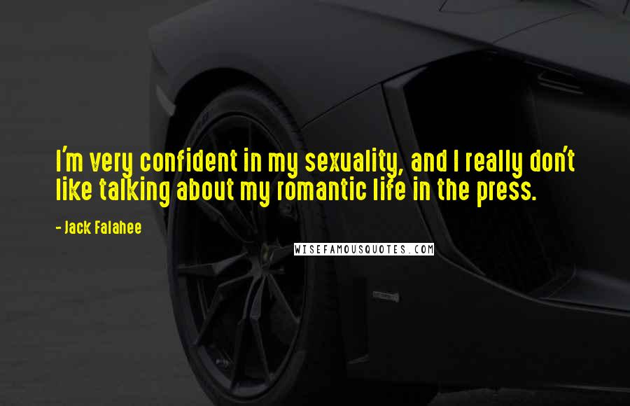 Jack Falahee Quotes: I'm very confident in my sexuality, and I really don't like talking about my romantic life in the press.