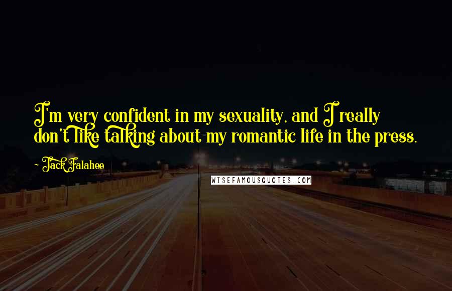 Jack Falahee Quotes: I'm very confident in my sexuality, and I really don't like talking about my romantic life in the press.