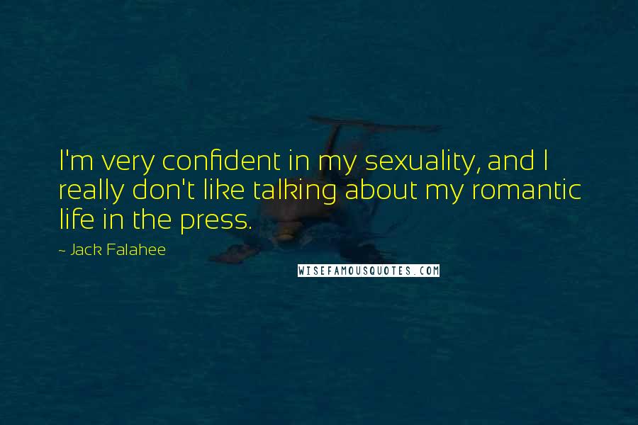 Jack Falahee Quotes: I'm very confident in my sexuality, and I really don't like talking about my romantic life in the press.