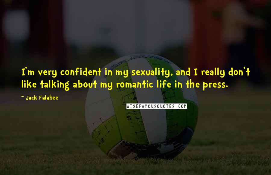 Jack Falahee Quotes: I'm very confident in my sexuality, and I really don't like talking about my romantic life in the press.