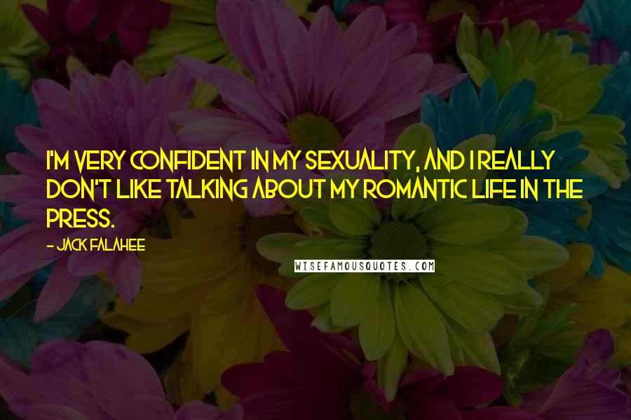 Jack Falahee Quotes: I'm very confident in my sexuality, and I really don't like talking about my romantic life in the press.