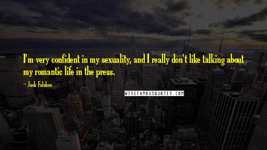 Jack Falahee Quotes: I'm very confident in my sexuality, and I really don't like talking about my romantic life in the press.