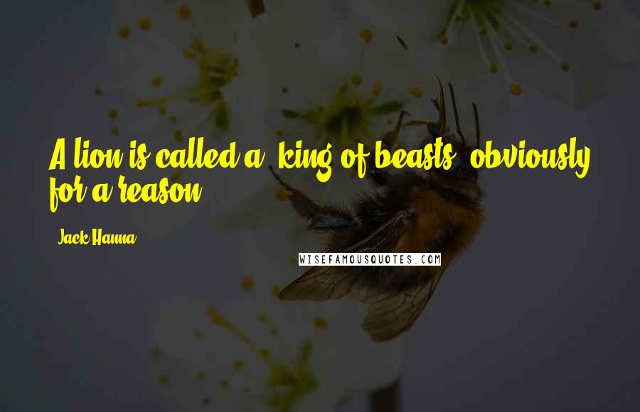 Jack Hanna Quotes: A lion is called a 'king of beasts' obviously for a reason.