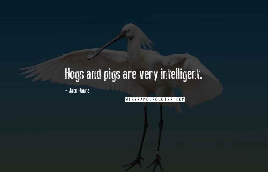 Jack Hanna Quotes: Hogs and pigs are very intelligent.