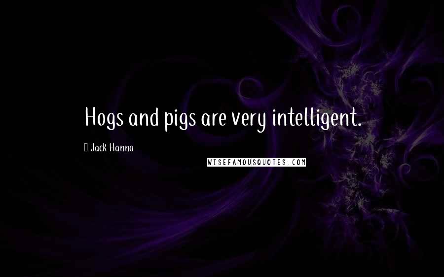 Jack Hanna Quotes: Hogs and pigs are very intelligent.