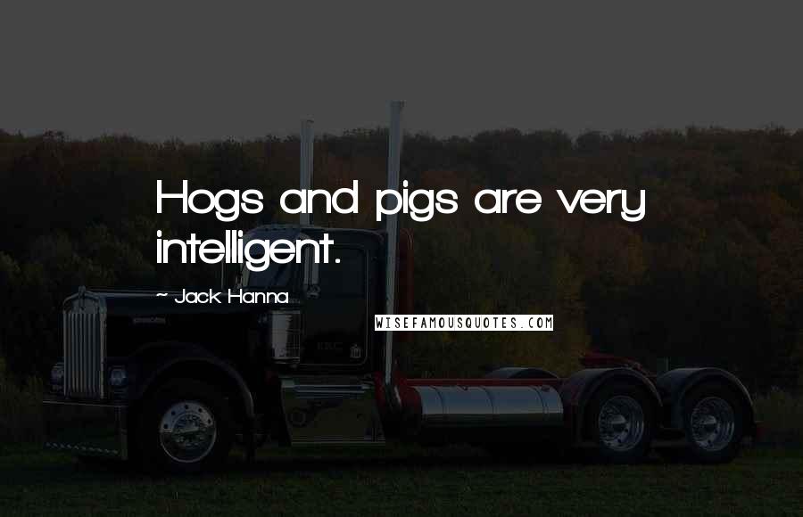 Jack Hanna Quotes: Hogs and pigs are very intelligent.