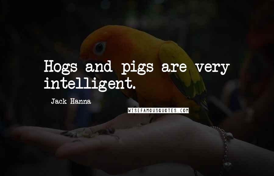 Jack Hanna Quotes: Hogs and pigs are very intelligent.
