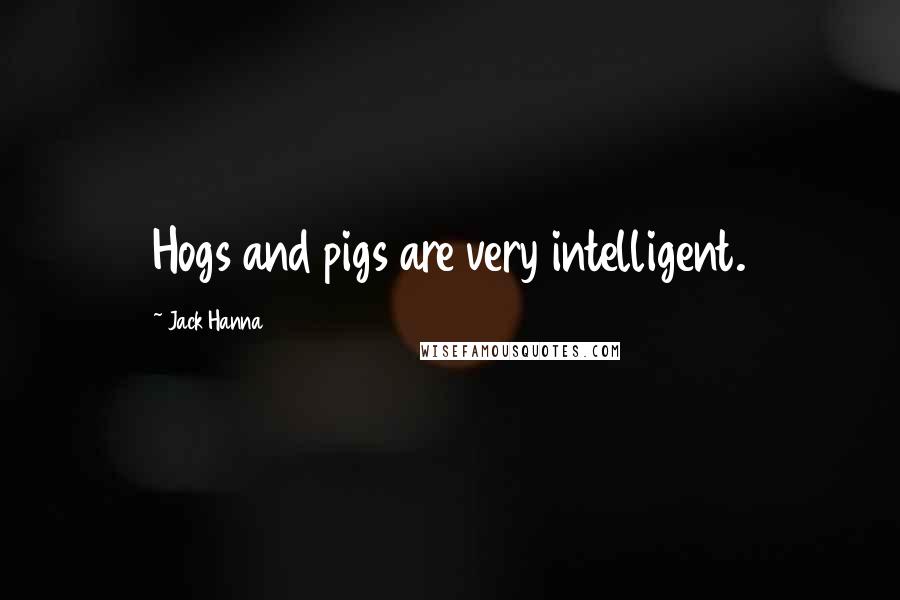 Jack Hanna Quotes: Hogs and pigs are very intelligent.