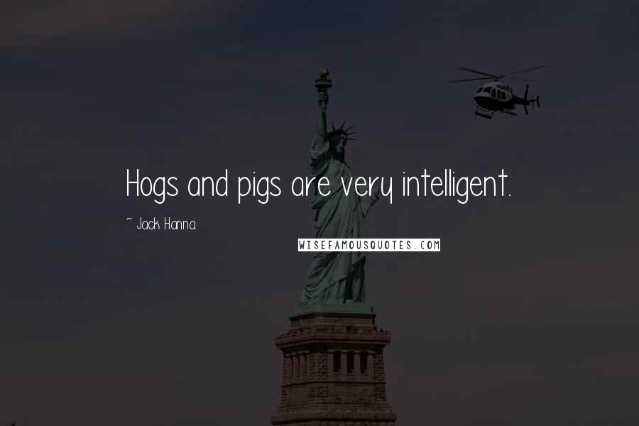 Jack Hanna Quotes: Hogs and pigs are very intelligent.