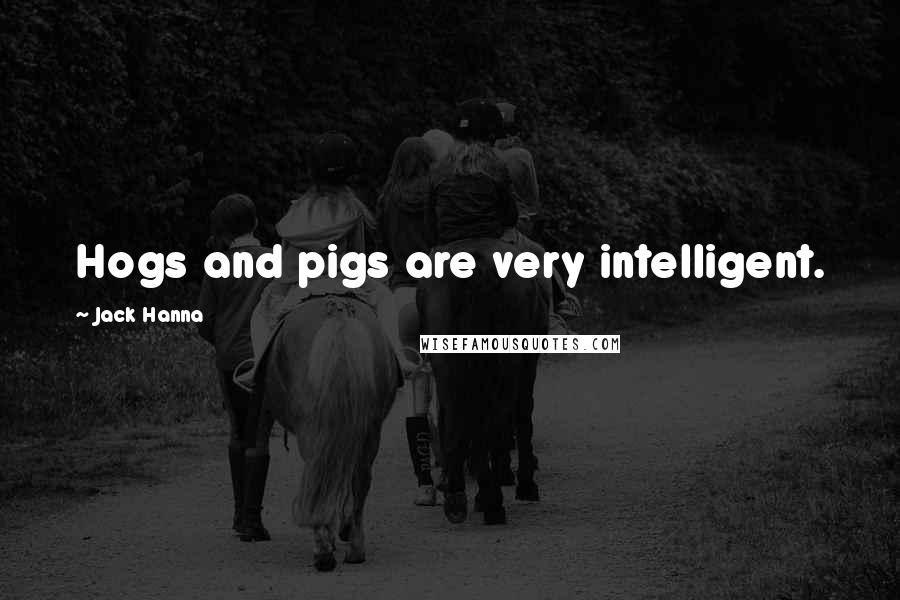 Jack Hanna Quotes: Hogs and pigs are very intelligent.