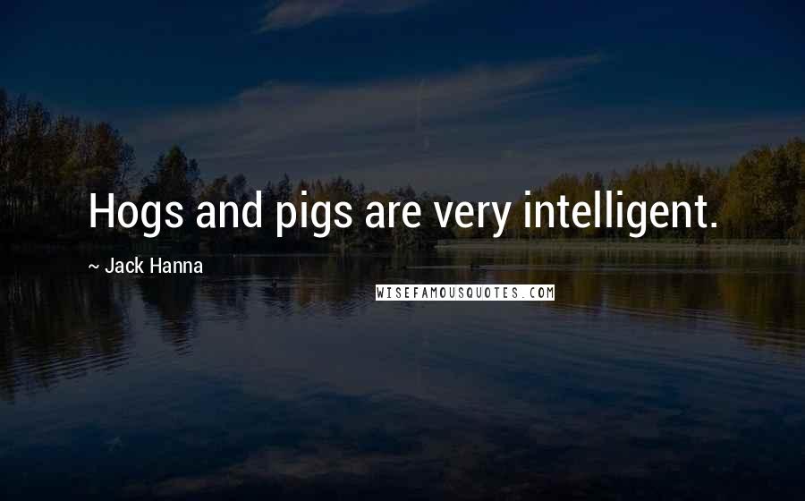 Jack Hanna Quotes: Hogs and pigs are very intelligent.