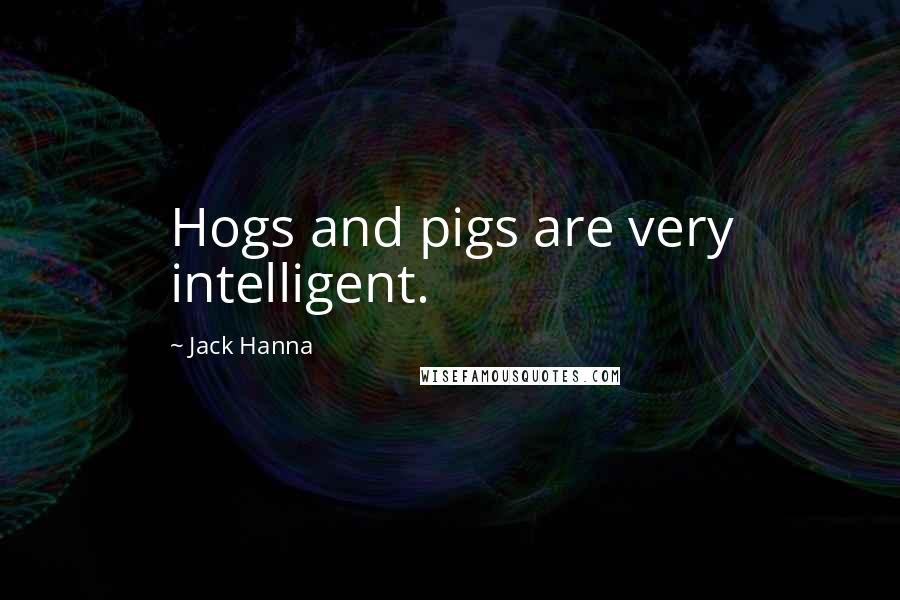 Jack Hanna Quotes: Hogs and pigs are very intelligent.