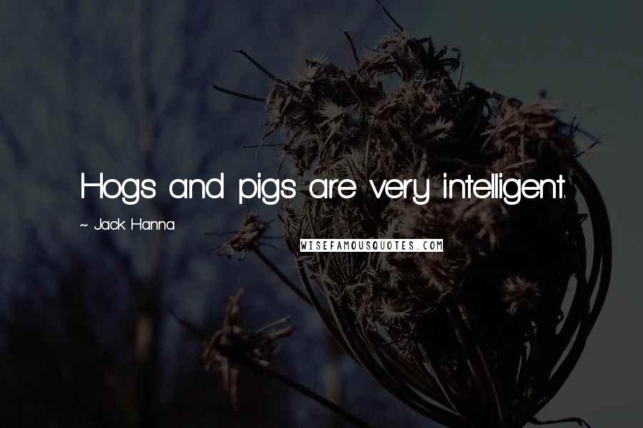 Jack Hanna Quotes: Hogs and pigs are very intelligent.