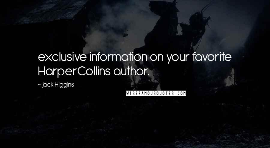 Jack Higgins Quotes: exclusive information on your favorite HarperCollins author.