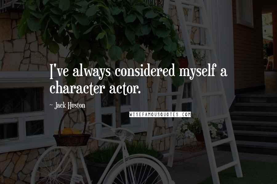 Jack Huston Quotes: I've always considered myself a character actor.