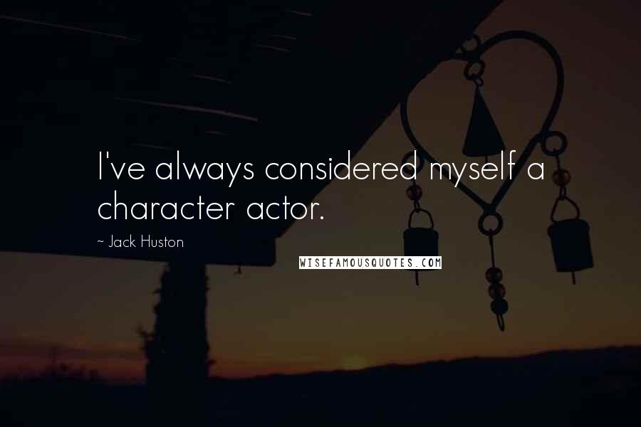 Jack Huston Quotes: I've always considered myself a character actor.