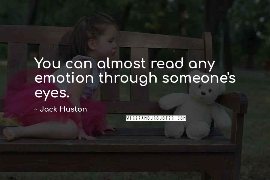 Jack Huston Quotes: You can almost read any emotion through someone's eyes.