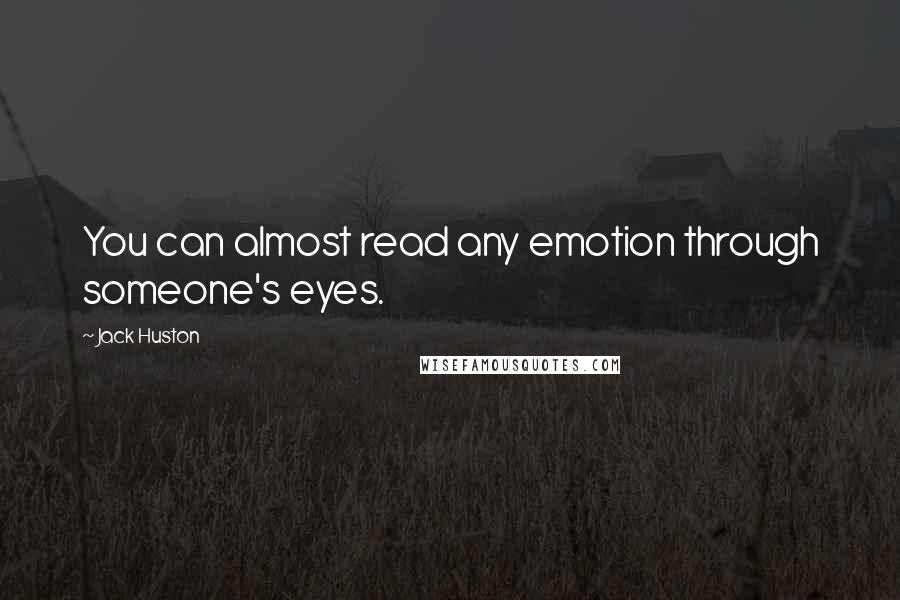 Jack Huston Quotes: You can almost read any emotion through someone's eyes.