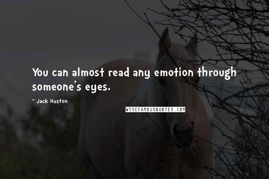 Jack Huston Quotes: You can almost read any emotion through someone's eyes.