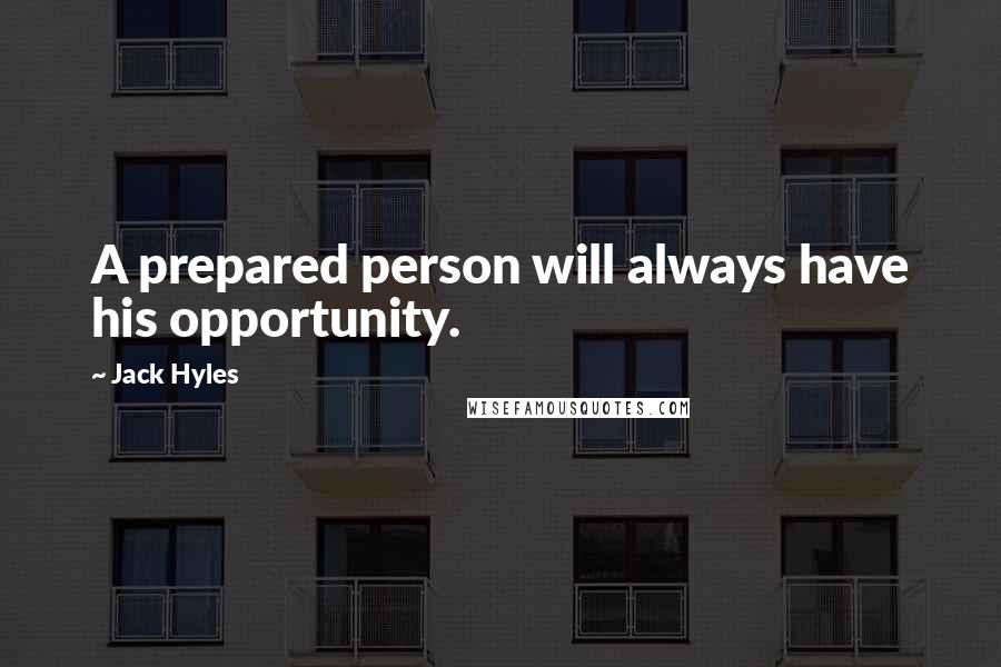 Jack Hyles Quotes: A prepared person will always have his opportunity.