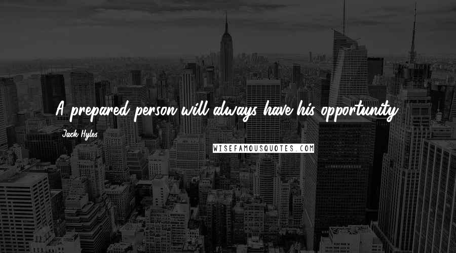 Jack Hyles Quotes: A prepared person will always have his opportunity.