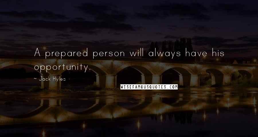 Jack Hyles Quotes: A prepared person will always have his opportunity.