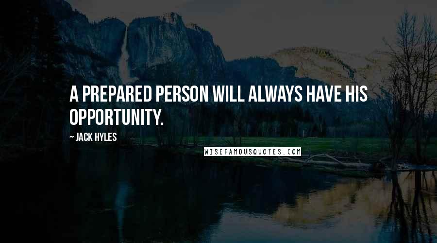 Jack Hyles Quotes: A prepared person will always have his opportunity.