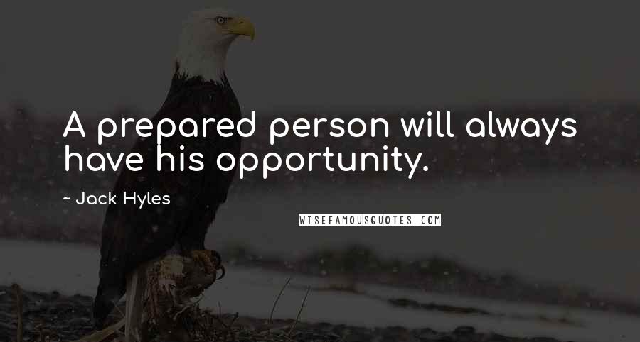 Jack Hyles Quotes: A prepared person will always have his opportunity.