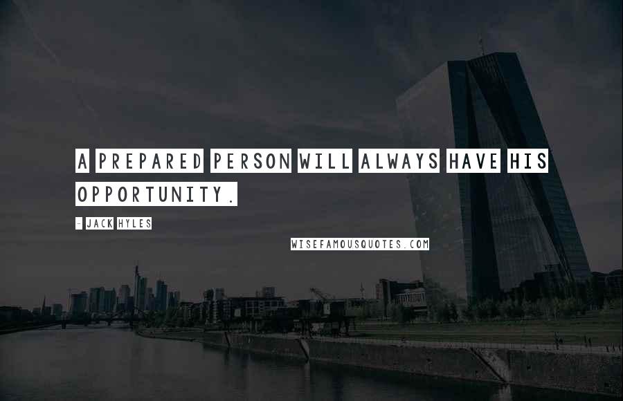 Jack Hyles Quotes: A prepared person will always have his opportunity.