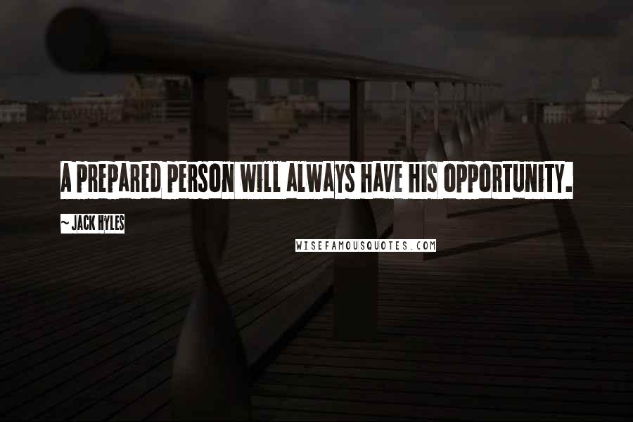 Jack Hyles Quotes: A prepared person will always have his opportunity.