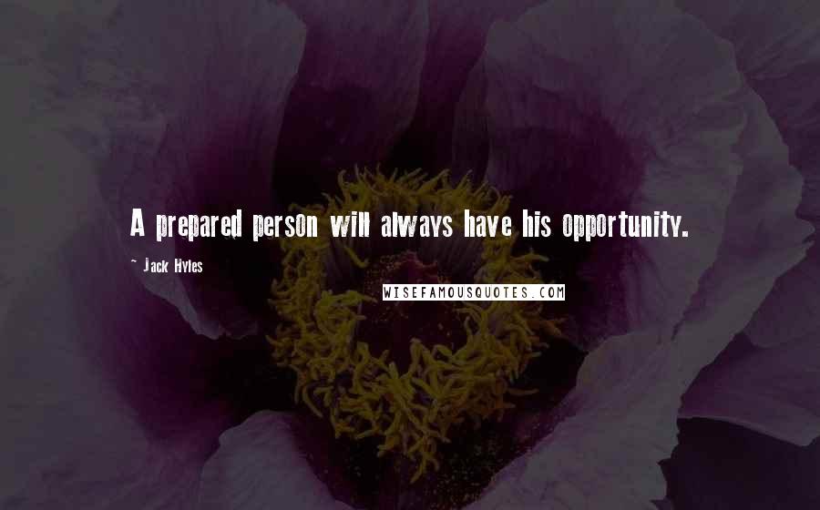 Jack Hyles Quotes: A prepared person will always have his opportunity.