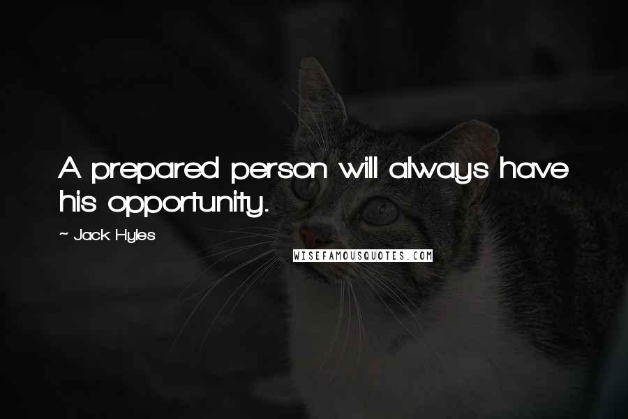 Jack Hyles Quotes: A prepared person will always have his opportunity.