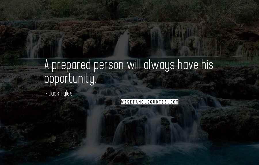 Jack Hyles Quotes: A prepared person will always have his opportunity.